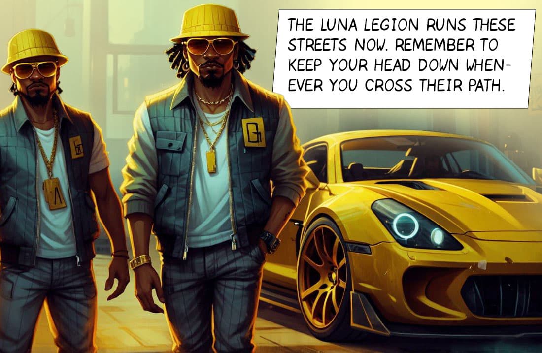 The Luna Legion runs these streets now. Remember to keep your head down whenever you cross their path.